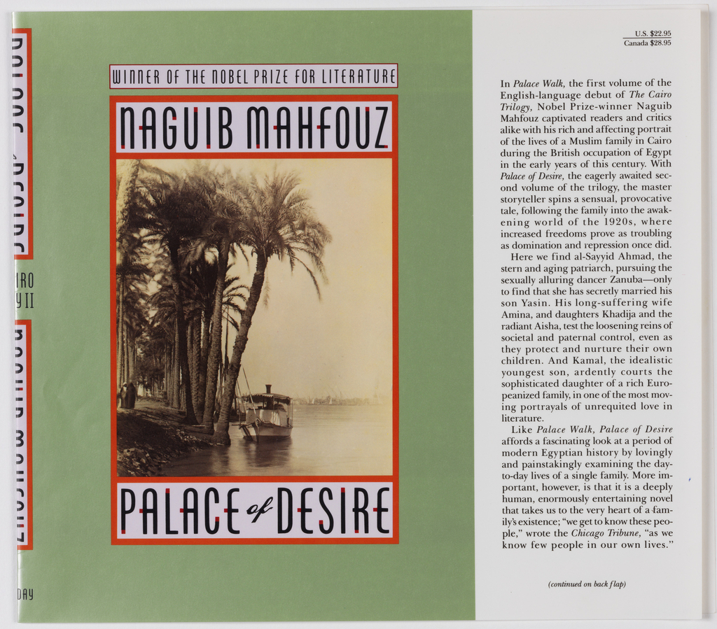 Book jacket design for 'Palace of Desire' written by Naguib Mahfouz. Centered on the sage green cover is a sepia-toned photoillustration of tall palm trees at water's edge with people strolling below and a small boat floating near the shore. In the distance is a hazy view of of a city. The photo is bordered by a red-orange outline and text blocks with the author's name above and title below. The lettering is uppercase, black with red-orange accents, in white blocks. Above the author's name is another similarly-styled block reading 'Winner of the Nobel Prize for Literature'. The cover is folded flat, with half of the spine to the left and the front flap to the right. The front flap text describes this novel, the second volume of The Cairo Trilogy: it 'affords a fascinating look at a period of modern Egyptian history by lovingly and painstakingly examining the day-to-day lives of a single family.'