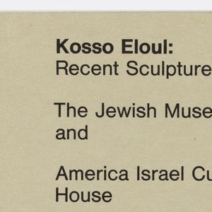 Pamphlet, Invitation, "Kosso Eloul: Recent Sculpture," The Jewish Museum and America Israel Culture House, New York, NY, 1966