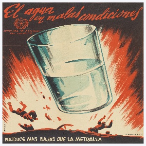 Poster, El agua en malas condiciones produce mas bajas que la metralla (Poisoned water causes more casualties than the bullets), 1937